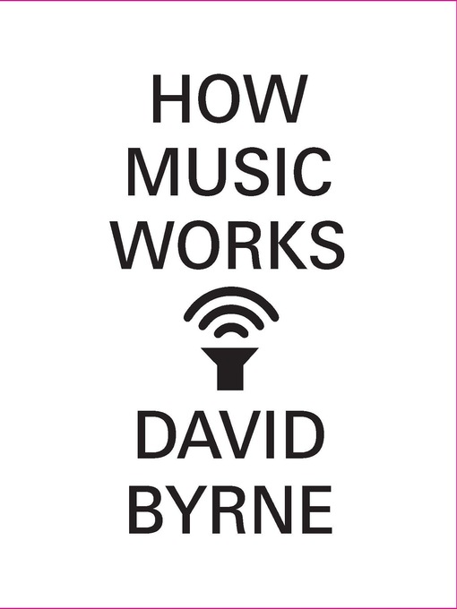 Title details for How Music Works by David Byrne - Available
